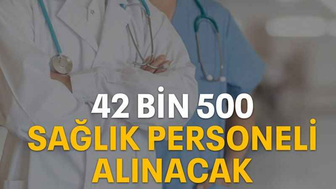 42 bin 500 sağlık personeli alınacak